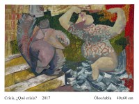 Crisis, Â¿QuÃ© crisis?     2017                                             Ã“leo/tabla     40x60 cm